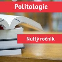 POLITOLOGIE A MEZINÁRODNÍ VZTAHY („nultý ročník“) přípravný kurz